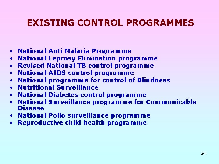 EXISTING CONTROL PROGRAMMES • • National Anti Malaria Programme National Leprosy Elimination programme Revised