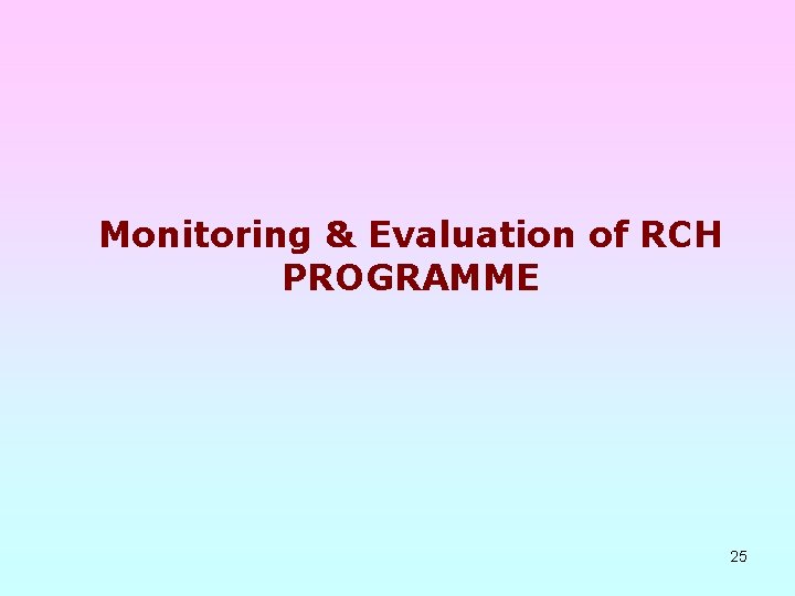 Monitoring & Evaluation of RCH PROGRAMME 25 