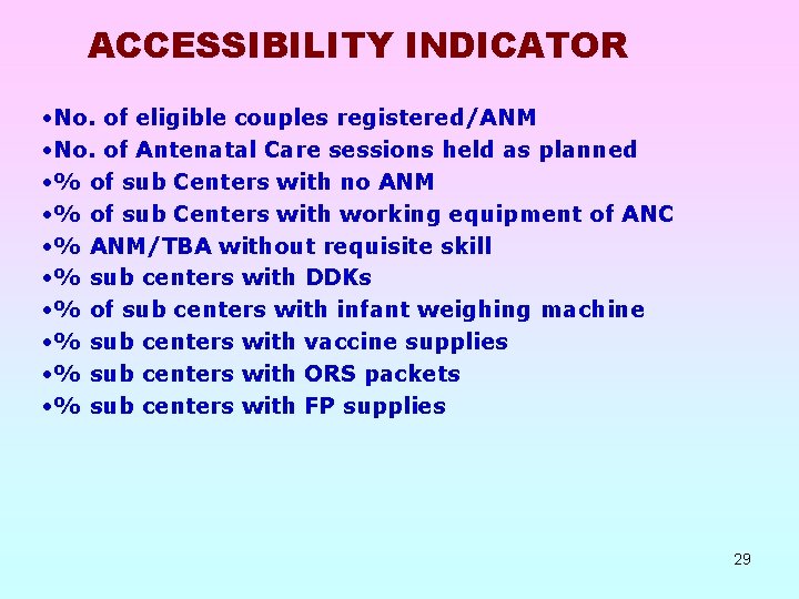 ACCESSIBILITY INDICATOR • No. of eligible couples registered/ANM • No. of Antenatal Care sessions