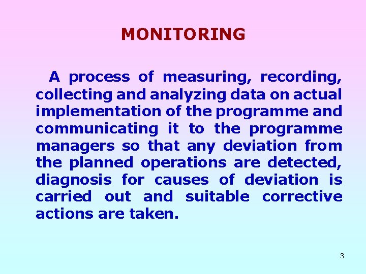 MONITORING A process of measuring, recording, collecting and analyzing data on actual implementation of