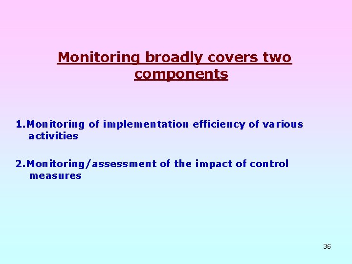 Monitoring broadly covers two components 1. Monitoring of implementation efficiency of various activities 2.