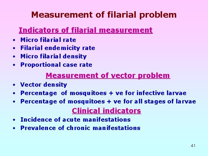 Measurement of filarial problem Indicators of filarial measurement • • Micro filarial rate Filarial