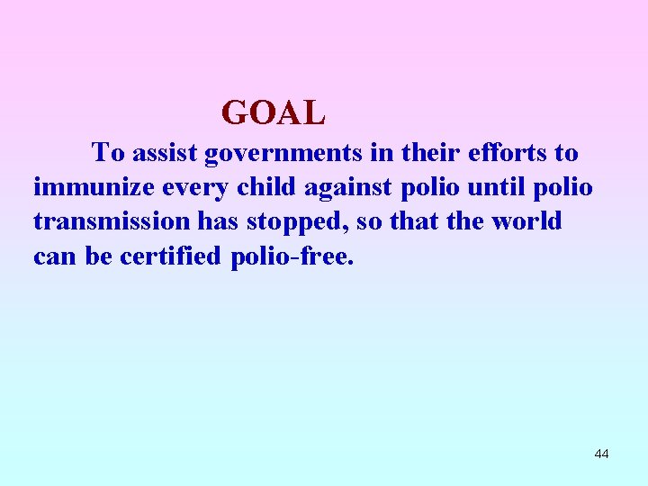 GOAL To assist governments in their efforts to immunize every child against polio until