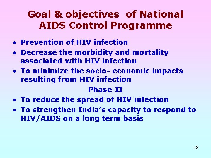 Goal & objectives of National AIDS Control Programme • Prevention of HIV infection •