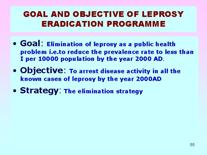 GOAL AND OBJECTIVE OF LEPROSY ERADICATION PROGRAMME • Goal: Elimination of leprosy as a