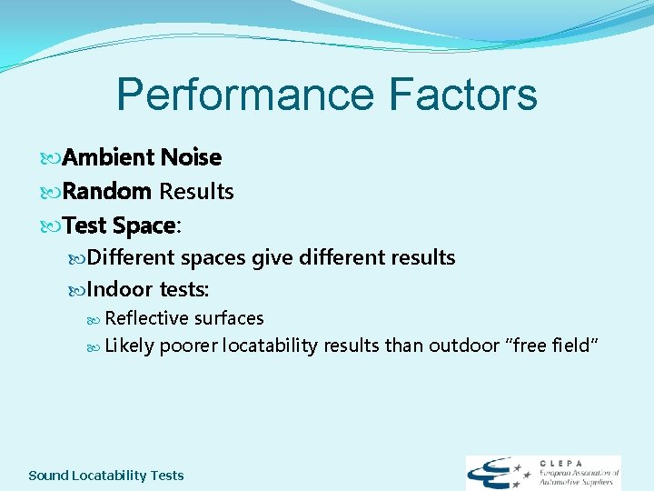 Performance Factors Ambient Noise Random Results Test Space: Different spaces give different results Indoor