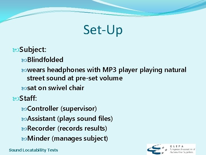 Set-Up Subject: Blindfolded wears headphones with MP 3 player playing natural street sound at