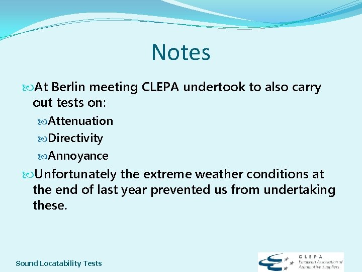 Notes At Berlin meeting CLEPA undertook to also carry out tests on: Attenuation Directivity