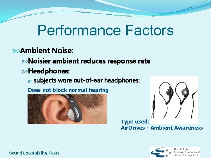 Performance Factors Ambient Noise: Noisier ambient reduces response rate Headphones: subjects wore out-of-ear headphones: