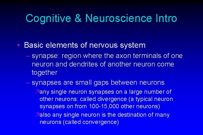 Cognitive & Neuroscience Intro • Basic elements of nervous system – synapse: region where