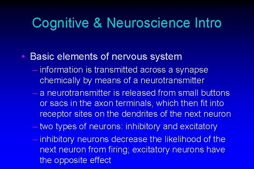 Cognitive & Neuroscience Intro • Basic elements of nervous system – information is transmitted
