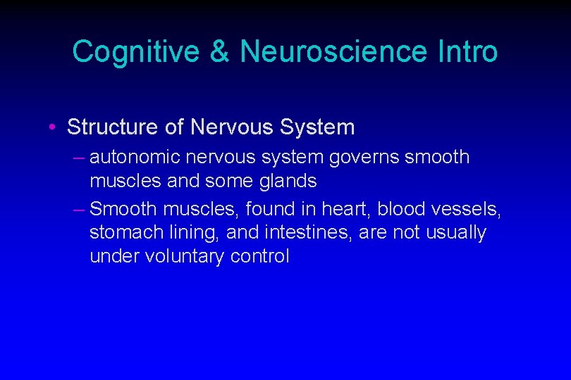 Cognitive & Neuroscience Intro • Structure of Nervous System – autonomic nervous system governs