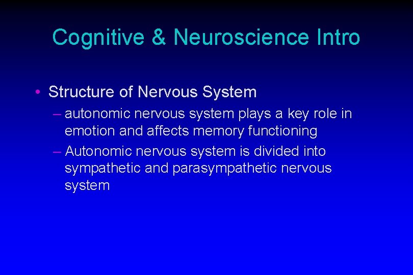 Cognitive & Neuroscience Intro • Structure of Nervous System – autonomic nervous system plays