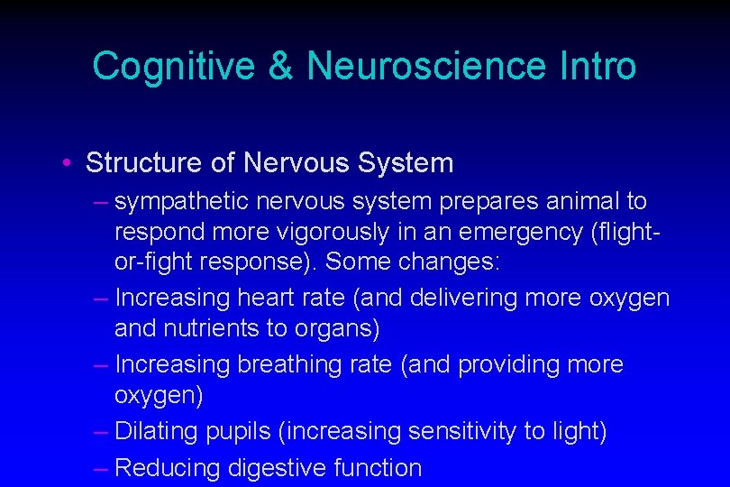 Cognitive & Neuroscience Intro • Structure of Nervous System – sympathetic nervous system prepares