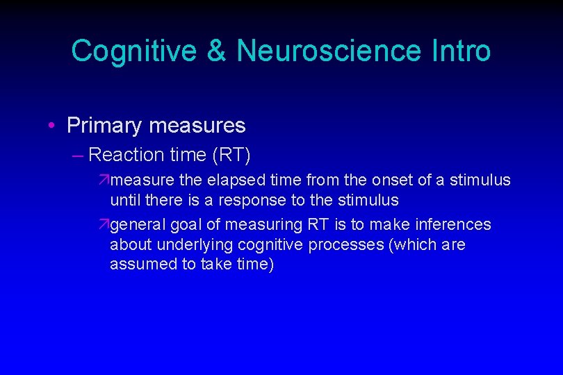 Cognitive & Neuroscience Intro • Primary measures – Reaction time (RT) ämeasure the elapsed