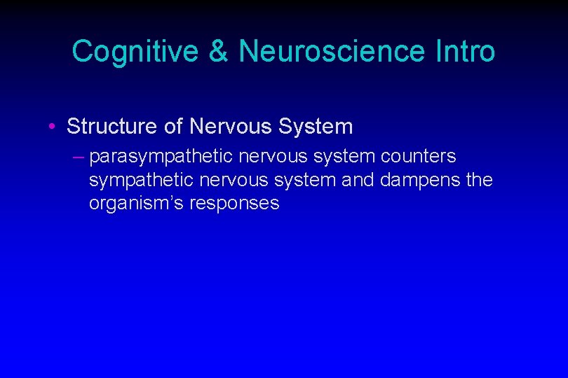 Cognitive & Neuroscience Intro • Structure of Nervous System – parasympathetic nervous system counters