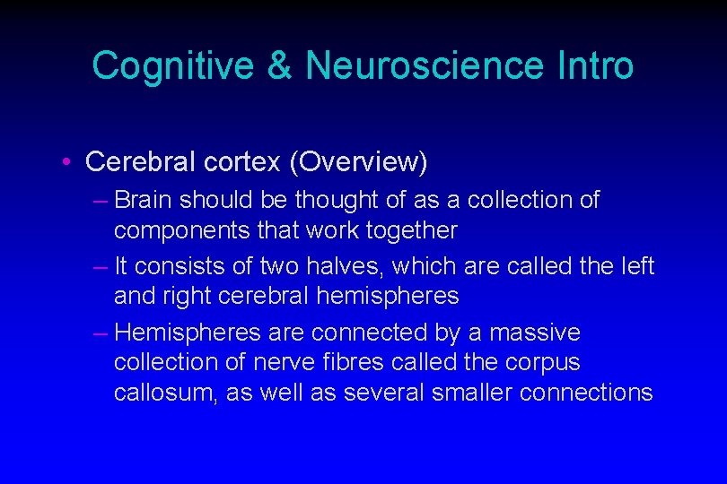 Cognitive & Neuroscience Intro • Cerebral cortex (Overview) – Brain should be thought of