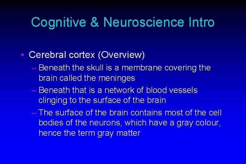 Cognitive & Neuroscience Intro • Cerebral cortex (Overview) – Beneath the skull is a