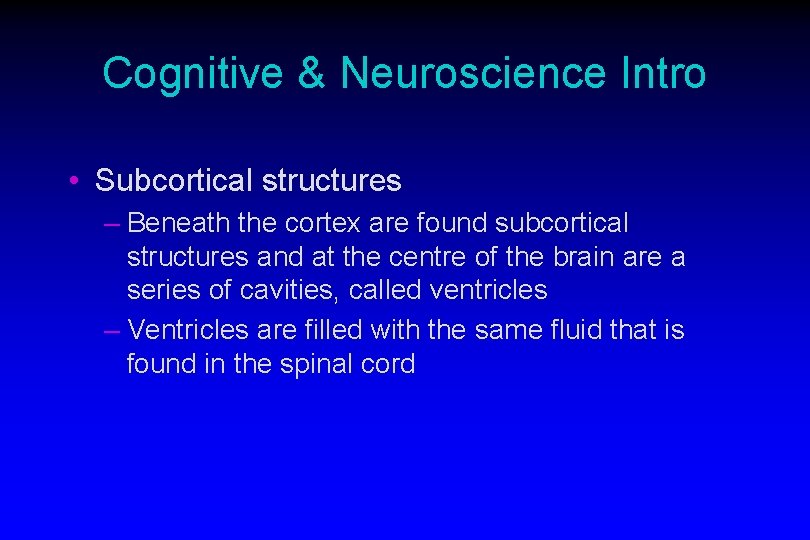 Cognitive & Neuroscience Intro • Subcortical structures – Beneath the cortex are found subcortical