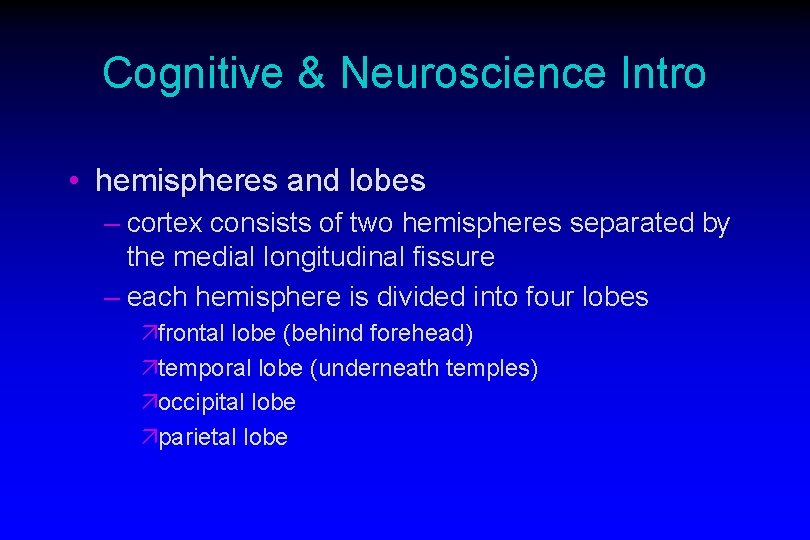 Cognitive & Neuroscience Intro • hemispheres and lobes – cortex consists of two hemispheres