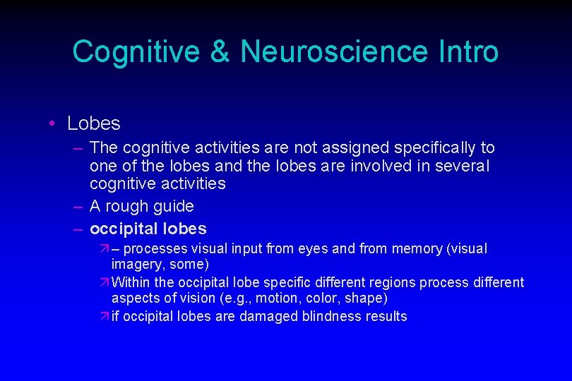 Cognitive & Neuroscience Intro • Lobes – The cognitive activities are not assigned specifically