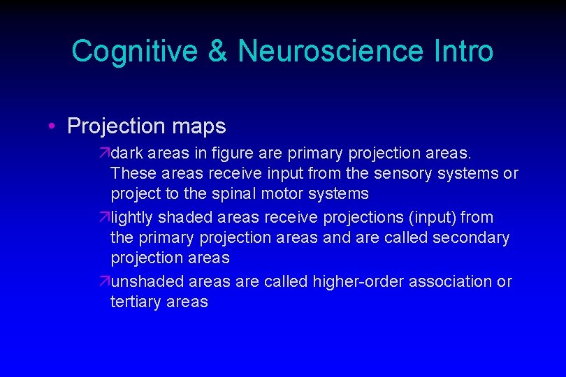 Cognitive & Neuroscience Intro • Projection maps ädark areas in figure are primary projection