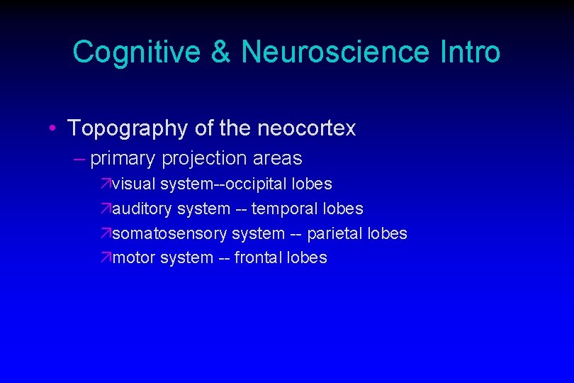 Cognitive & Neuroscience Intro • Topography of the neocortex – primary projection areas ävisual