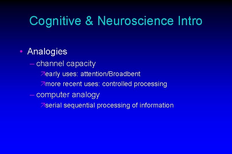 Cognitive & Neuroscience Intro • Analogies – channel capacity äearly uses: attention/Broadbent ämore recent