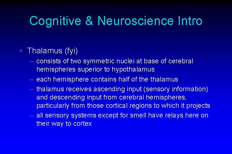 Cognitive & Neuroscience Intro • Thalamus (fyi) – consists of two symmetric nuclei at