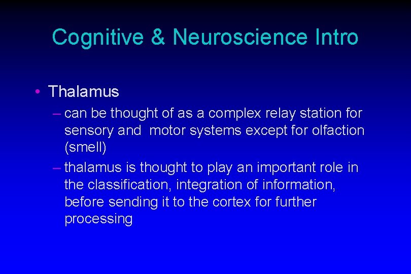 Cognitive & Neuroscience Intro • Thalamus – can be thought of as a complex