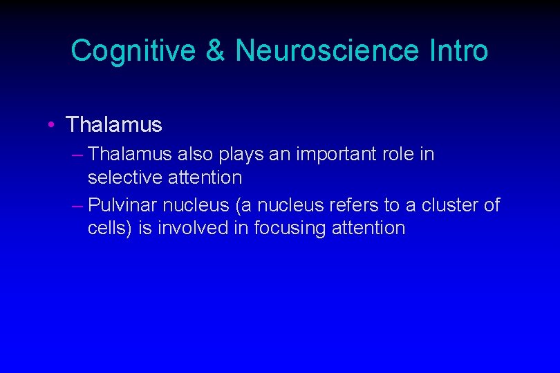 Cognitive & Neuroscience Intro • Thalamus – Thalamus also plays an important role in