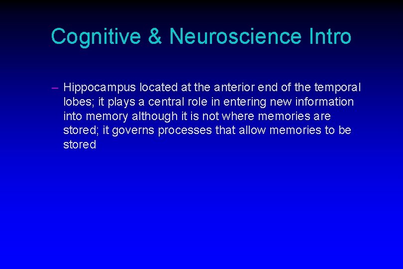 Cognitive & Neuroscience Intro – Hippocampus located at the anterior end of the temporal