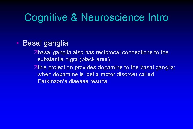 Cognitive & Neuroscience Intro • Basal ganglia äbasal ganglia also has reciprocal connections to