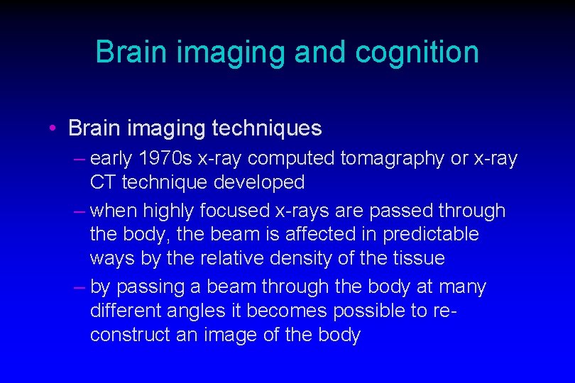 Brain imaging and cognition • Brain imaging techniques – early 1970 s x-ray computed