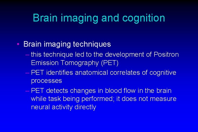 Brain imaging and cognition • Brain imaging techniques – this technique led to the