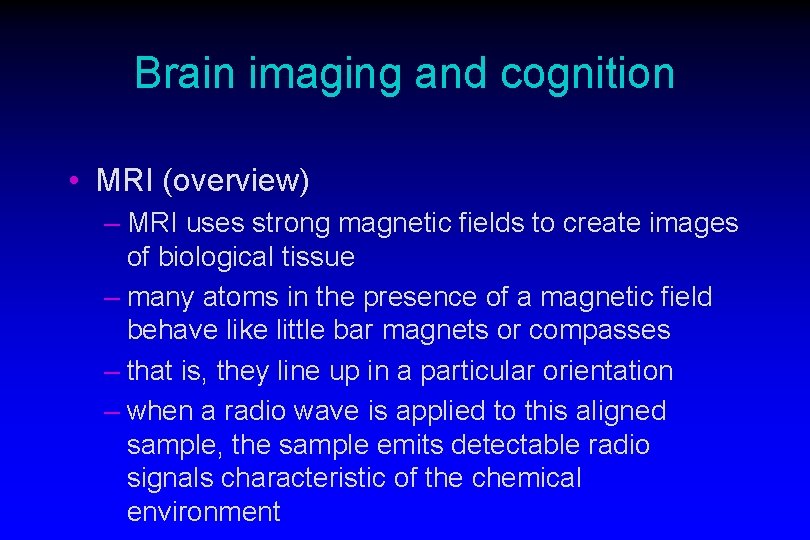 Brain imaging and cognition • MRI (overview) – MRI uses strong magnetic fields to