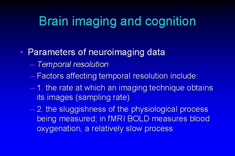 Brain imaging and cognition • Parameters of neuroimaging data – Temporal resolution – Factors