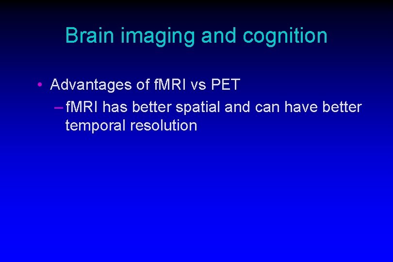 Brain imaging and cognition • Advantages of f. MRI vs PET – f. MRI
