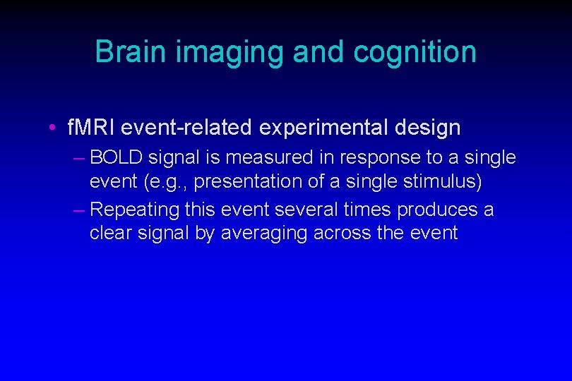 Brain imaging and cognition • f. MRI event-related experimental design – BOLD signal is