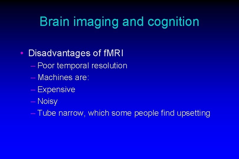 Brain imaging and cognition • Disadvantages of f. MRI – Poor temporal resolution –