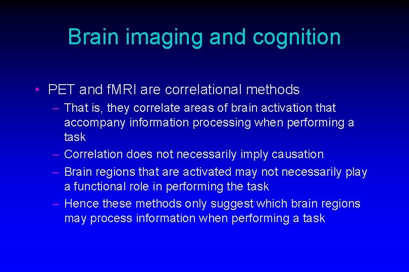 Brain imaging and cognition • PET and f. MRI are correlational methods – That