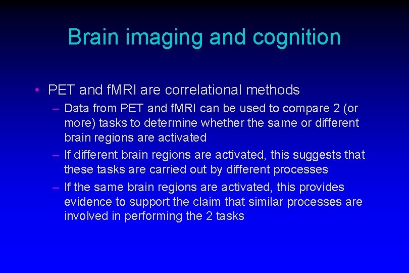 Brain imaging and cognition • PET and f. MRI are correlational methods – Data