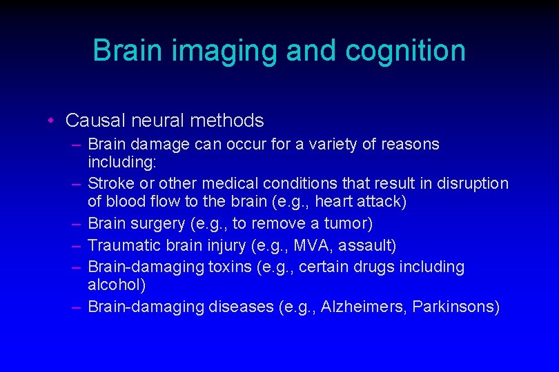 Brain imaging and cognition • Causal neural methods – Brain damage can occur for