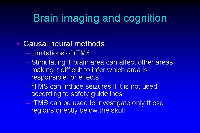 Brain imaging and cognition • Causal neural methods – Limitations of r. TMS –