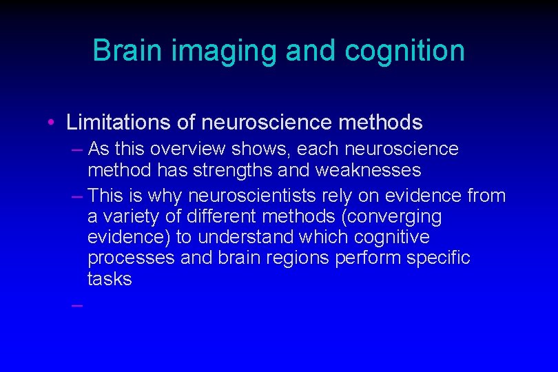 Brain imaging and cognition • Limitations of neuroscience methods – As this overview shows,