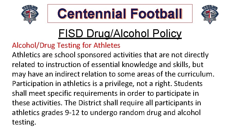 Centennial Football FISD Drug/Alcohol Policy Alcohol/Drug Testing for Athletes Athletics are school sponsored activities