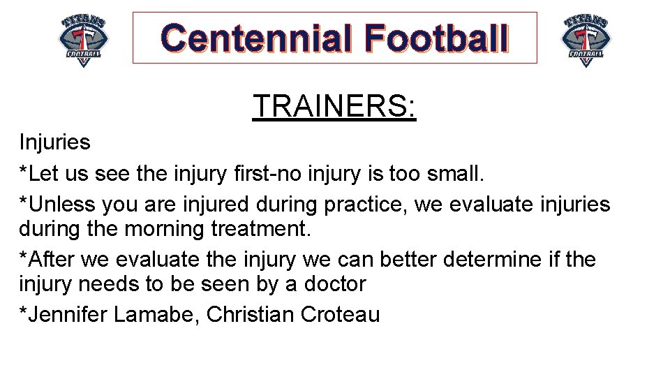 Centennial Football TRAINERS: Injuries *Let us see the injury first-no injury is too small.