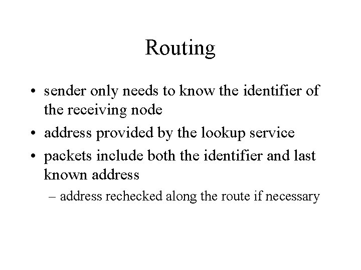 Routing • sender only needs to know the identifier of the receiving node •