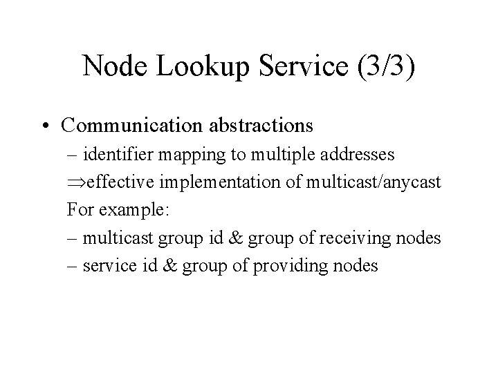 Node Lookup Service (3/3) • Communication abstractions – identifier mapping to multiple addresses Þeffective