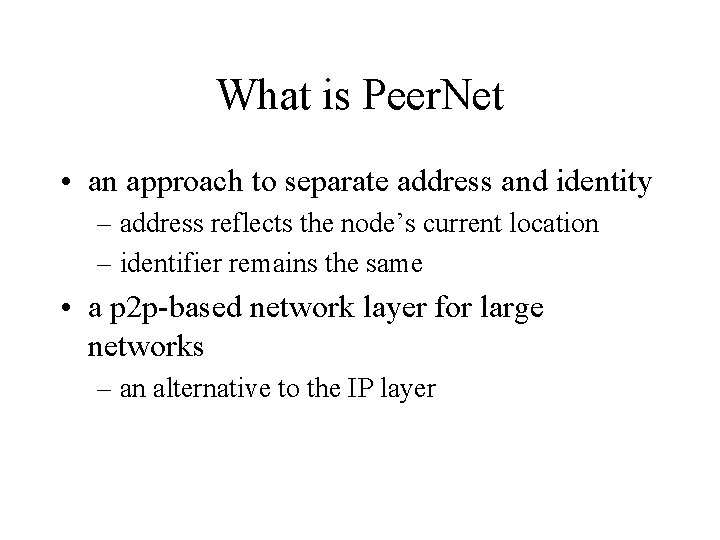 What is Peer. Net • an approach to separate address and identity – address
